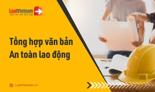 Tổng hợp các văn bản về an toàn lao động [mới nhất] 
