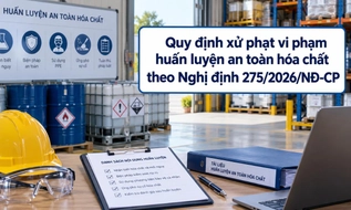Vi phạm huấn luyện an toàn hóa chất bị phạt thế nào theo Nghị định 275?