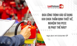 Không thẩm định thiết kế, nghiệm thu PCCC trước khi đưa công trình vào sử dụng bị phạt bao nhiêu?