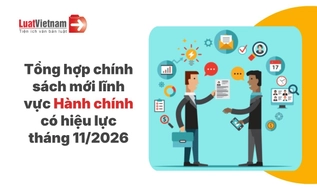Chính sách mới về Hành chính hiệu lực tháng 11/2026