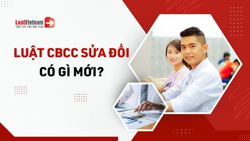 Tổng hợp điểm mới của dự thảo Luật Cán bộ, công chức sửa đổi