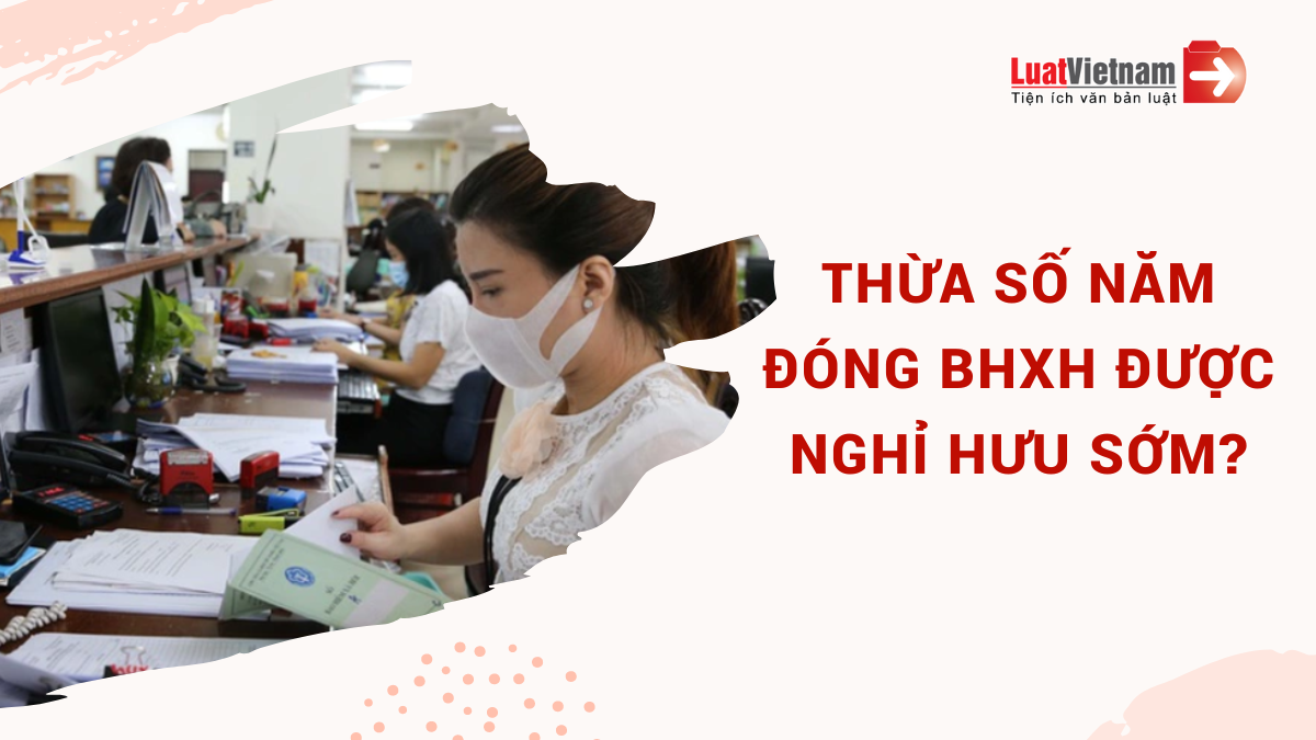 thừa số năm đóng BHXH được nghỉ hưu sớm