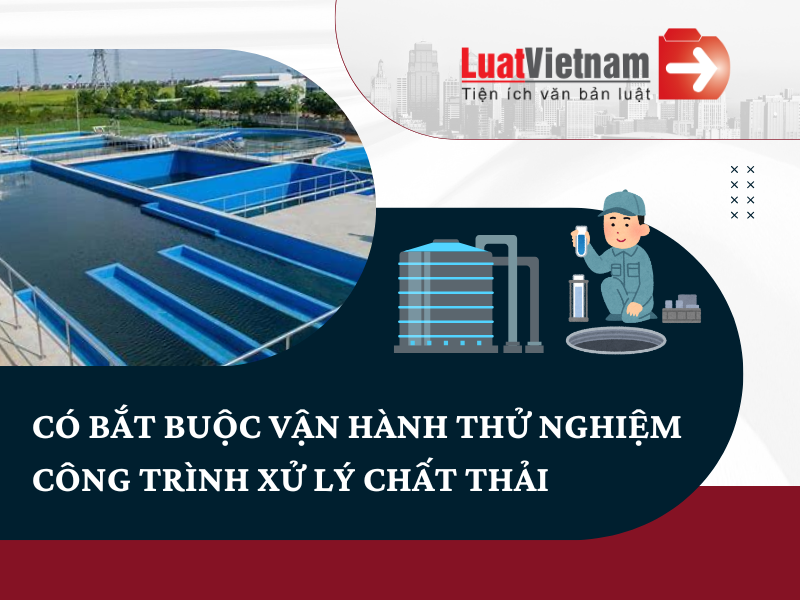 có bắt buộc vận hành thử nghiệm công trình xử lý chất thải