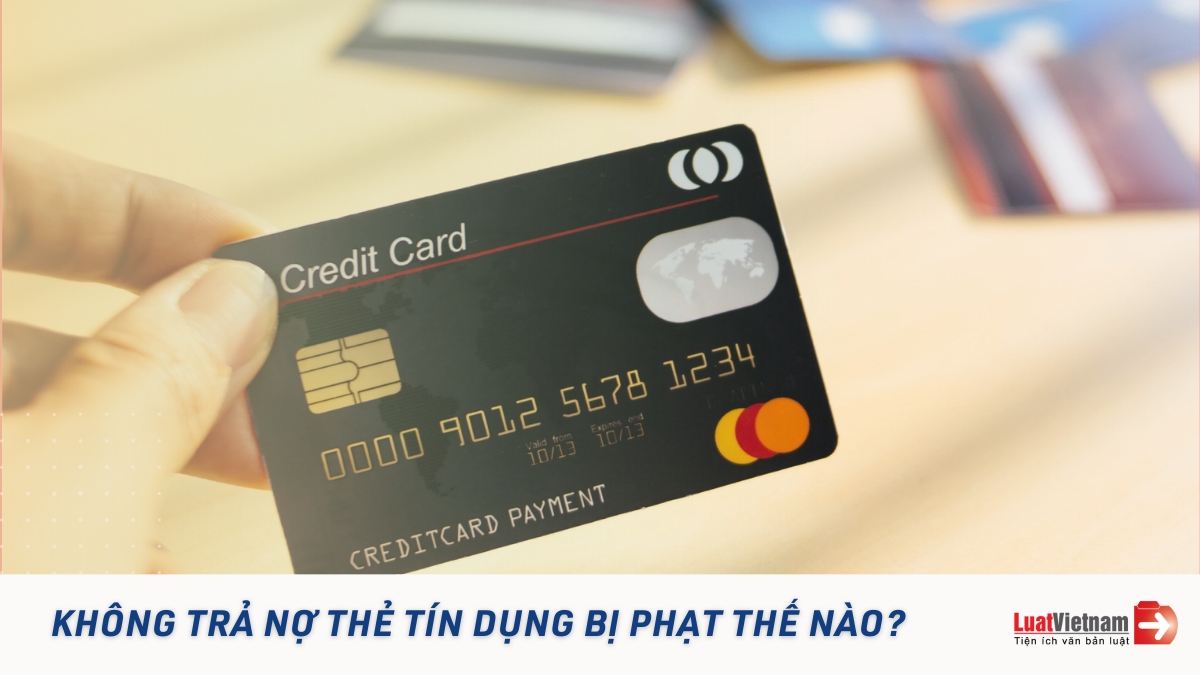 Không trả nợ thẻ tín dụng bị phạt như thế nào?