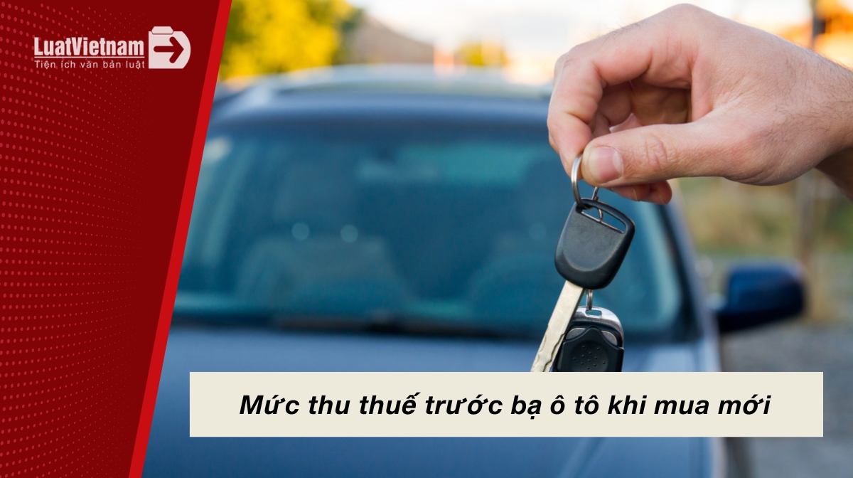 Mức thu thuế trước bạ ô tô khi mua mới và hướng dẫn khai nộp