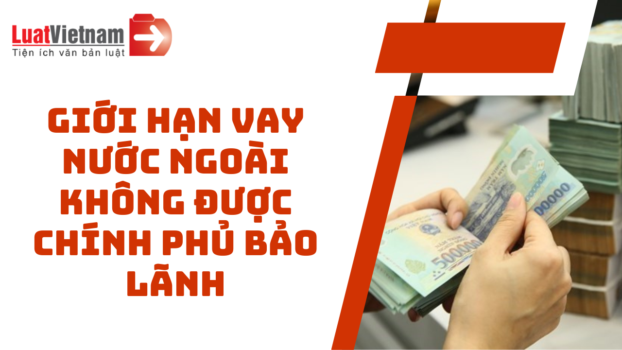 Giới hạn vay ngắn hạn nước ngoài không được Chính phủ bảo lãnh từ 01/01/2024