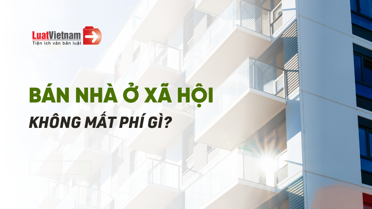 bán nhà ở xã hội sau 5 năm không phải mất khoản phí nào bán nhà ở xã hội sau 5 năm không phải mất khoản phí nào