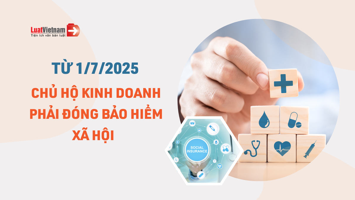Từ 1/7/2025, chủ hộ kinh doanh phải đóng BHXH bắt buộc Từ 1/7/2025, chủ hộ kinh doanh phải đóng BHXH bắt buộc