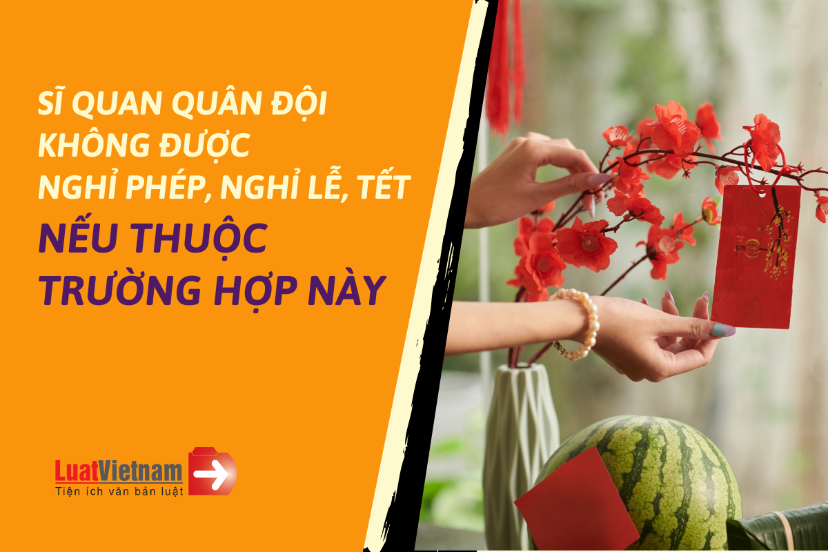 Trường hợp sĩ quan quân đội không được nghỉ phép Trường hợp sĩ quan quân đội không được nghỉ phép