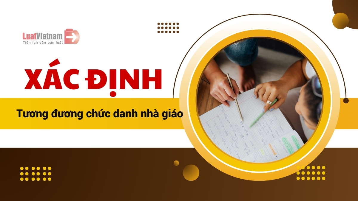 Xác định tương đương chức danh nhà giáo từ 01/01/2026 như thế nào? Xác định tương đương chức danh nhà giáo từ 01/01/2026 như thế nào?