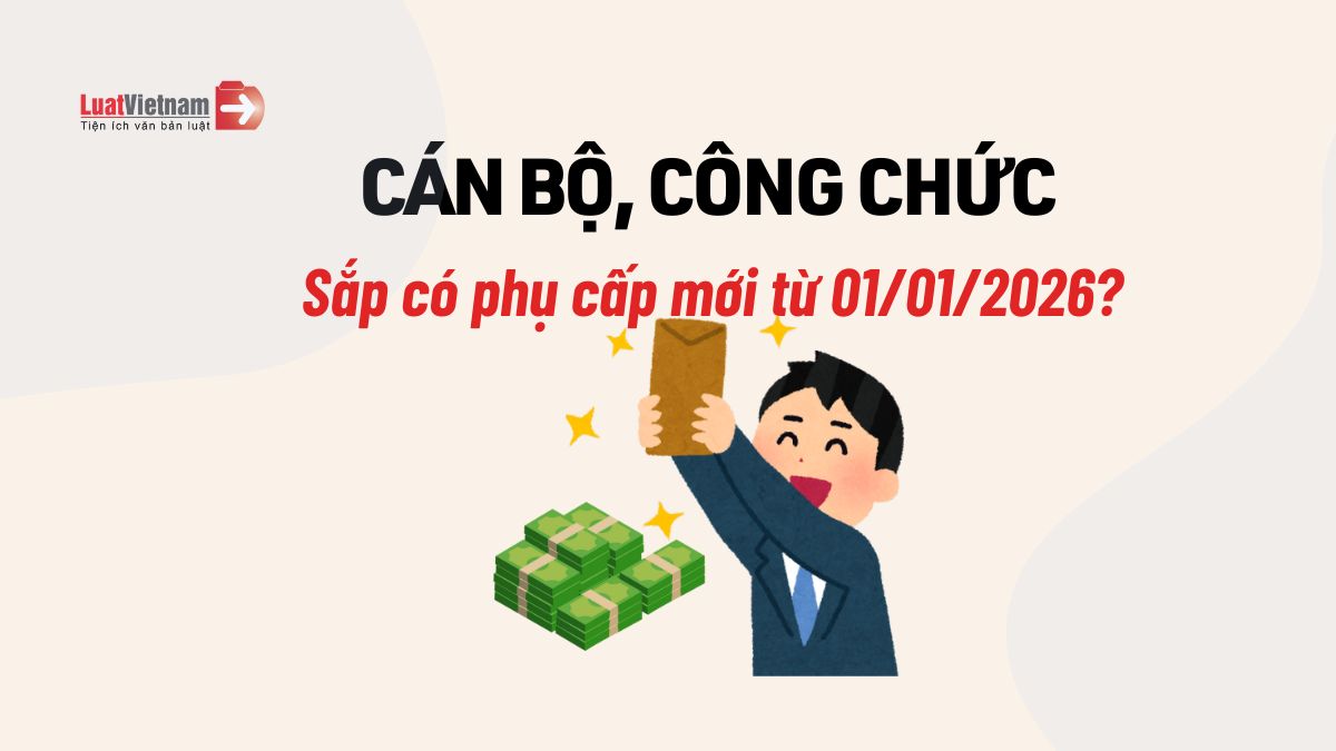 Cán bộ, công chức sắp thay đổi phụ cấp từ 01/01/2026? Cán bộ, công chức sắp thay đổi phụ cấp từ 01/01/2026?