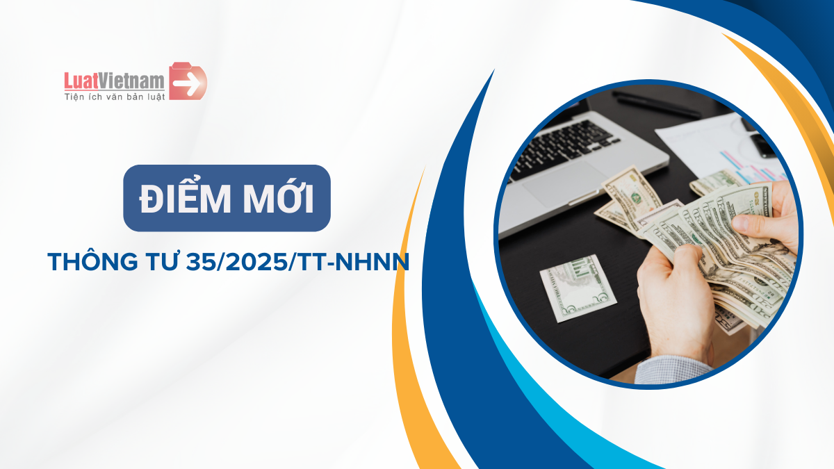 Điểm mới Thông tư 35/2025/TT-NHNN Điểm mới Thông tư 35/2025/TT-NHNN