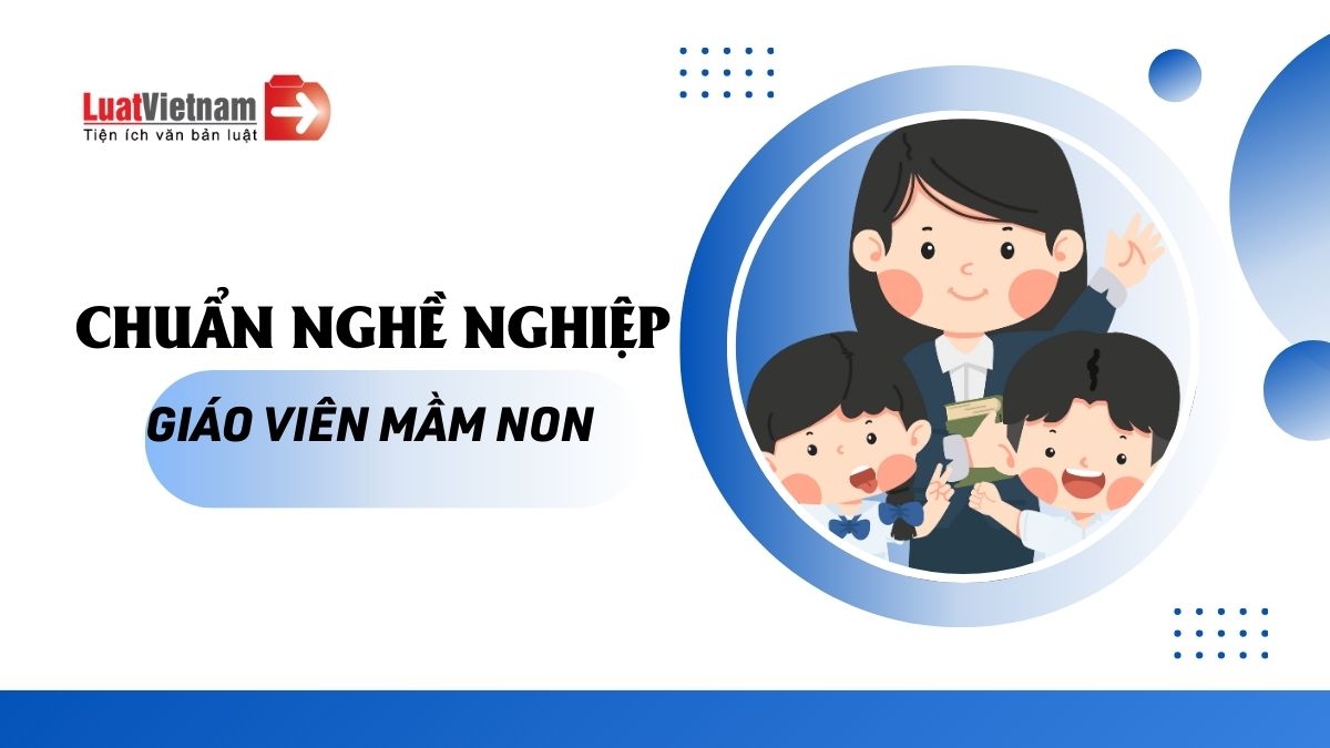Đề xuất chuẩn nghề nghiệp giáo viên mầm non từ 01/01/2026 Đề xuất chuẩn nghề nghiệp giáo viên mầm non từ 01/01/2026