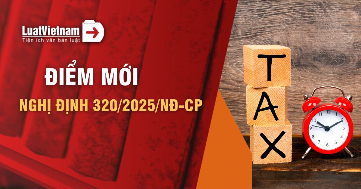 điểm mới Nghị định 320/2025/NĐ-CP về thuế TNDN điểm mới Nghị định 320/2025/NĐ-CP về thuế TNDN