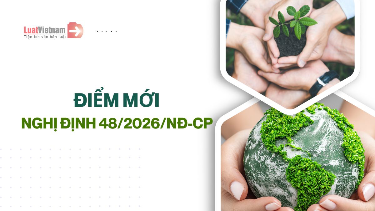 Điểm mới Nghị định 48/2026/NĐ-CP về bảo vệ môi trường Điểm mới Nghị định 48/2026/NĐ-CP về bảo vệ môi trường