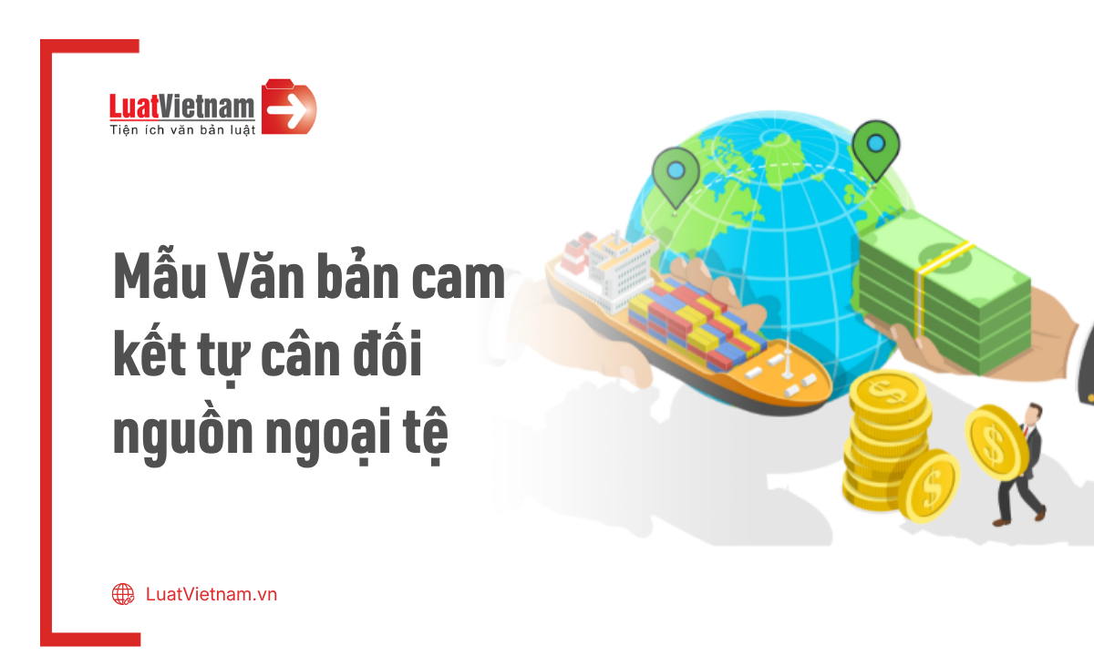 Mẫu Văn bản cam kết tự cân đối nguồn ngoại tệ để đầu tư tại nước ngoài Mẫu Văn bản cam kết tự cân đối nguồn ngoại tệ để đầu tư tại nước ngoài