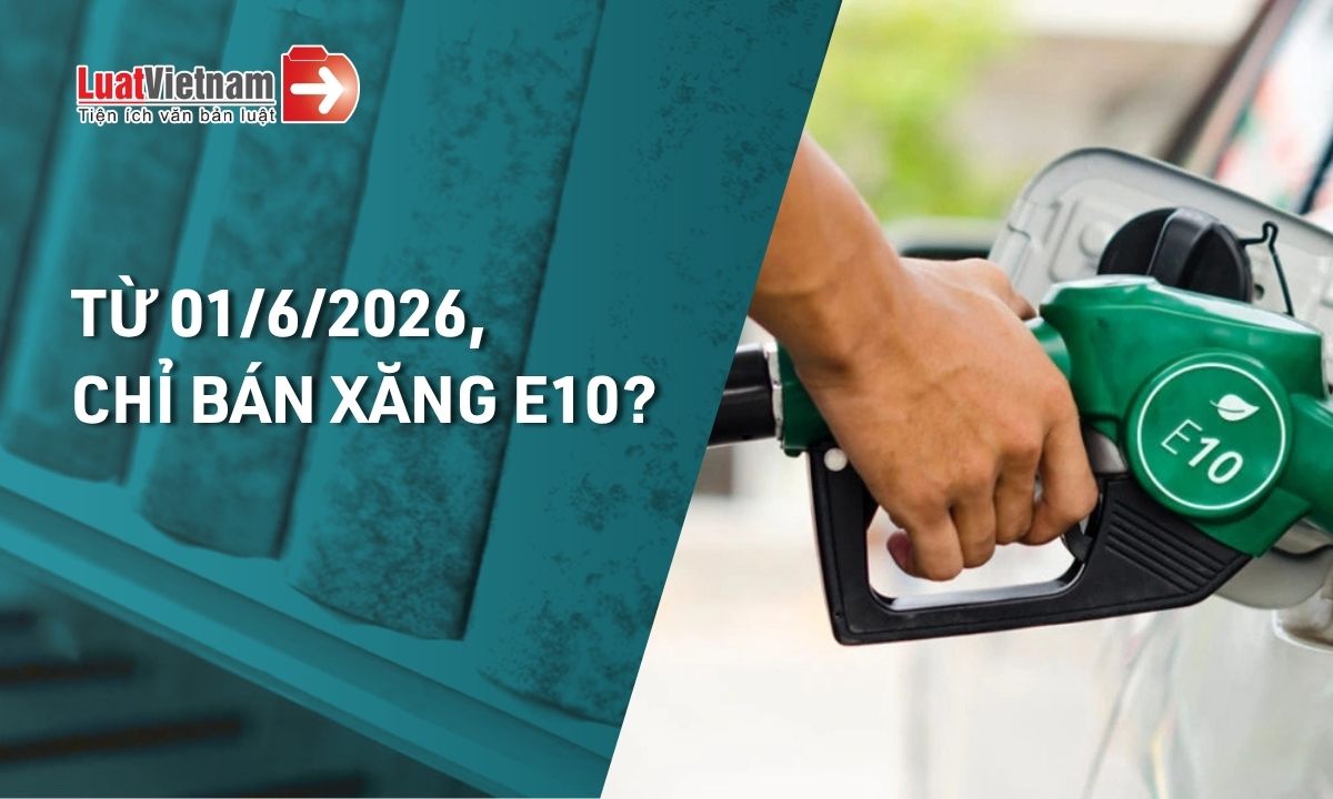 toàn bộ cây xăng cả nước chỉ bán xăng E10 từ 01/6/2026 đúng không toàn bộ cây xăng cả nước chỉ bán xăng E10 từ 01/6/2026 đúng không