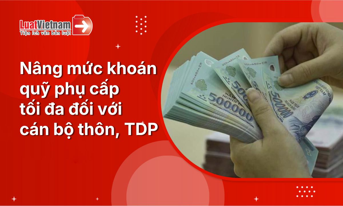 tăng phụ cấp cán bộ thôn, tổ dân phố lên tối đa 8 lần lương cơ sở tăng phụ cấp cán bộ thôn, tổ dân phố lên tối đa 8 lần lương cơ sở