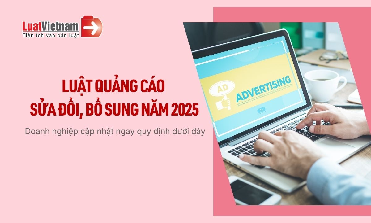Luật Quảng cáo sửa đổi 2025 tác động thế nào tới doanh nghiệp từ 01/01/2026? Luật Quảng cáo sửa đổi 2025 tác động thế nào tới doanh nghiệp từ 01/01/2026?
