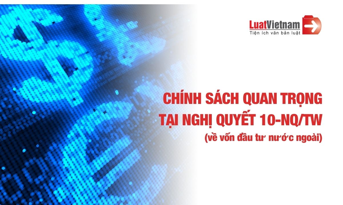 Nghị quyết 10-NQ/TW về vốn đầu tư nước ngoài Nghị quyết 10-NQ/TW về vốn đầu tư nước ngoài