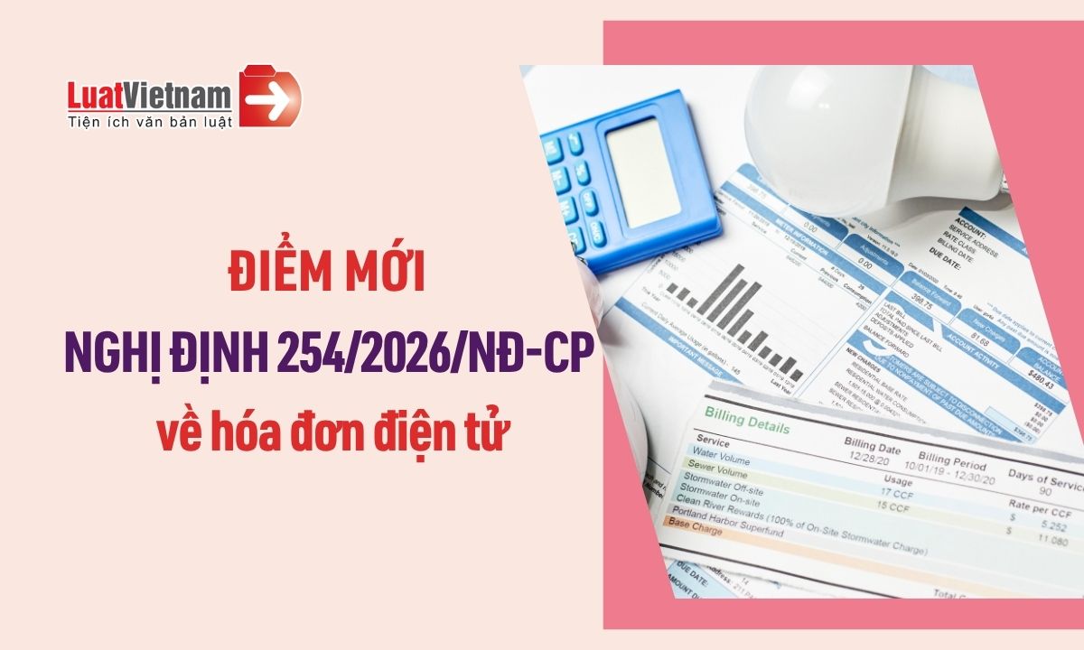 6 điểm mới Nghị định 254/2026/NĐ-CP về hóa đơn điện tử 6 điểm mới Nghị định 254/2026/NĐ-CP về hóa đơn điện tử