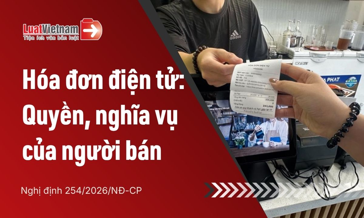 Từ 01/7/2026, người bán có quyền và nghĩa vụ gì về hóa đơn điện tử? Từ 01/7/2026, người bán có quyền và nghĩa vụ gì về hóa đơn điện tử?