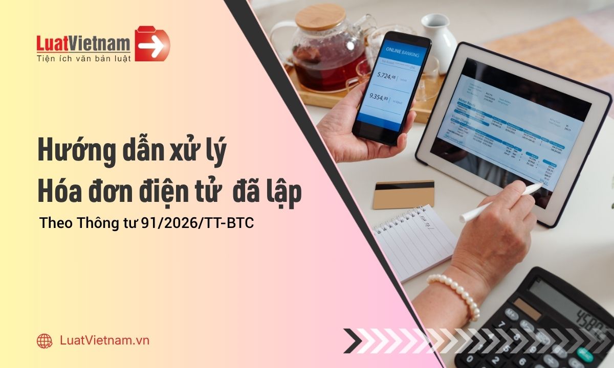 Hướng dẫn xử lý hóa đơn điện tử lập sai theo Thông tư 91/2026/TT-BTC Hướng dẫn xử lý hóa đơn điện tử lập sai theo Thông tư 91/2026/TT-BTC