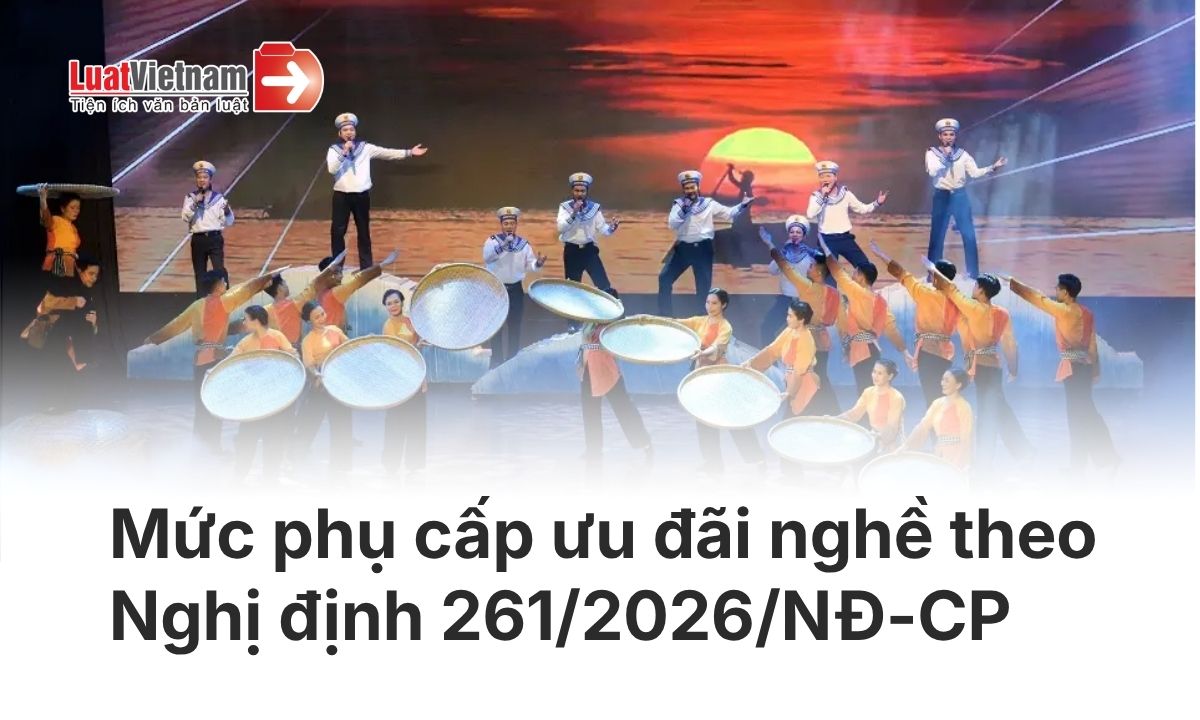 muc-phu-cap-uu-dai-nghe-doi-voi-vien-chuc-nguoi-lao-dong-nghe-thuat-bieu-dien-theo-nghi-dinh-261-2026-nd-cp