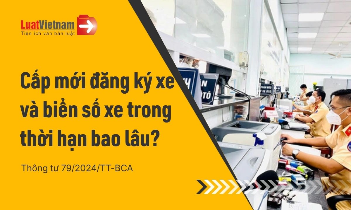 Thời hạn cấp mới chứng nhận đăng ký xe, biển số xe mất bao lâu? Thời hạn cấp mới chứng nhận đăng ký xe, biển số xe mất bao lâu?