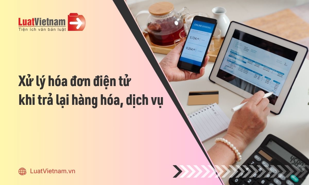 Hướng dẫn xử lý hóa đơn điện tử trong trường hợp trả lại hàng hóa, dịch vụ theo Thông tư 91/2026/TT-BTC Hướng dẫn xử lý hóa đơn điện tử trong trường hợp trả lại hàng hóa, dịch vụ theo Thông tư 91/2026/TT-BTC