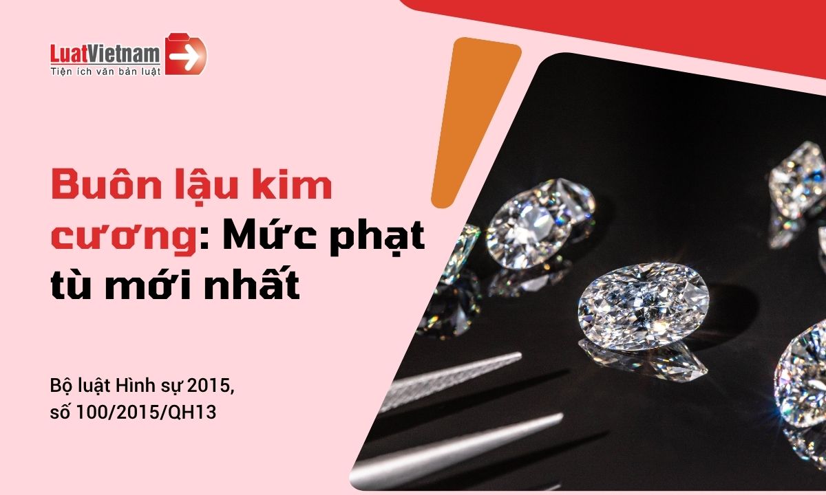 Buôn lậu kim cương có thể bị phạt bao nhiêu năm tù? Buôn lậu kim cương có thể bị phạt bao nhiêu năm tù?