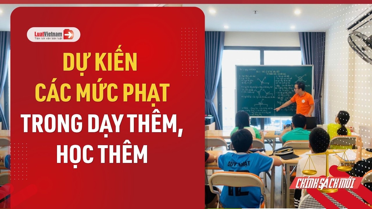 Video: Đề xuất mức phạt mới với dạy thêm, học thêm