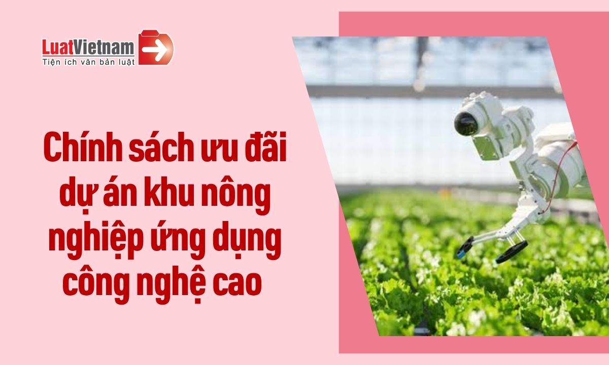 chinh-sach-uu-dai-dau-tu-doi-voi-du-an-khu-nong-nghiep-ung-dung-cong-nghe-cao