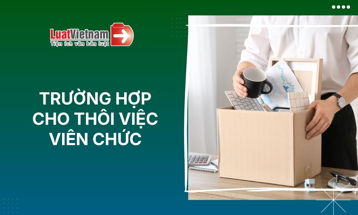 cac-truong-hop-thoi-viec-doi-voi-vien-chuc-theo-nghi-dinh-259