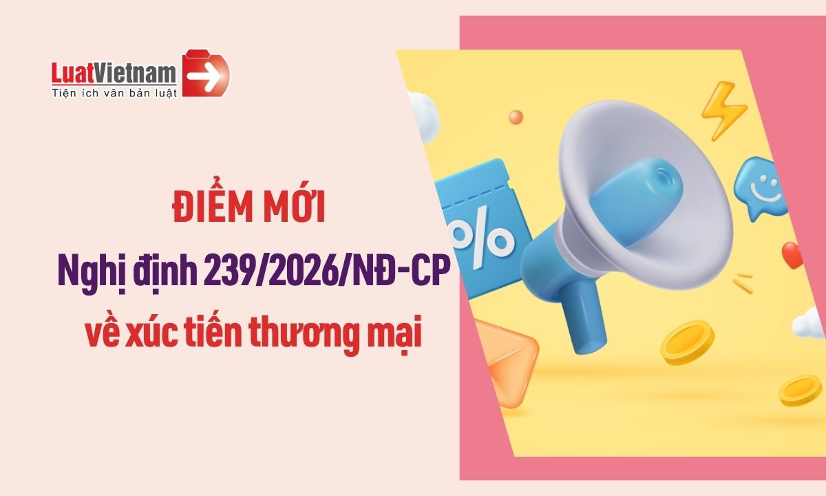 Điểm mới về xúc tiến thương mại tại Nghị định 239/2026/NĐ-CP Điểm mới về xúc tiến thương mại tại Nghị định 239/2026/NĐ-CP