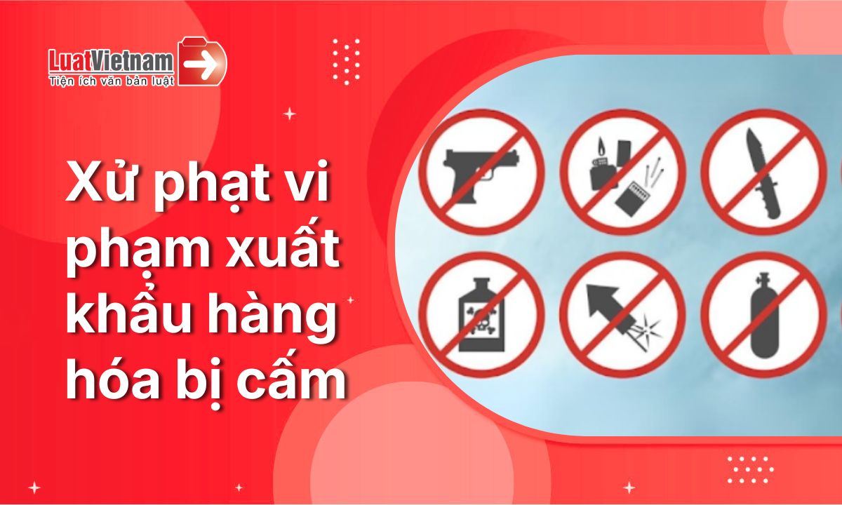 xuat-khau-hang-hoa-bi-cam-bi-phat-bao-nhieu