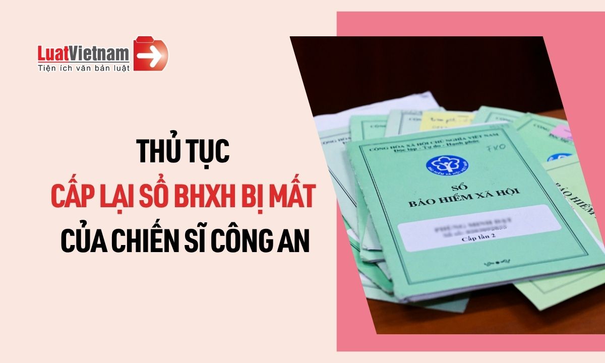 Thủ tục cấp lại sổ BHXH bị mất của chiến sĩ công an Thủ tục cấp lại sổ BHXH bị mất của chiến sĩ công an