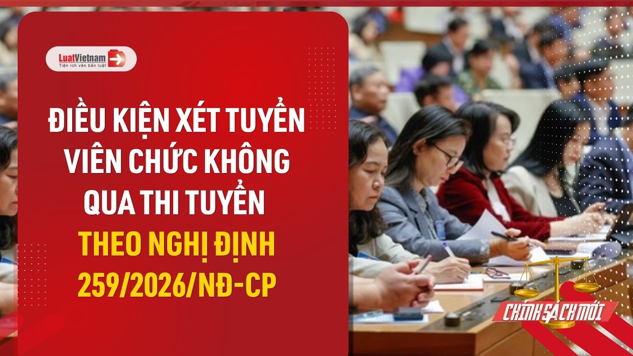 Video: Điều kiện xét tuyển viên chức không qua thi tuyển mới nhất năm 2026