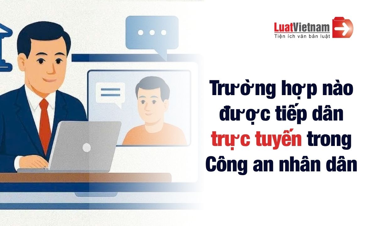Từ 01/7/2026, trường hợp nào được tiếp công dân online trong Công an nhân dân?