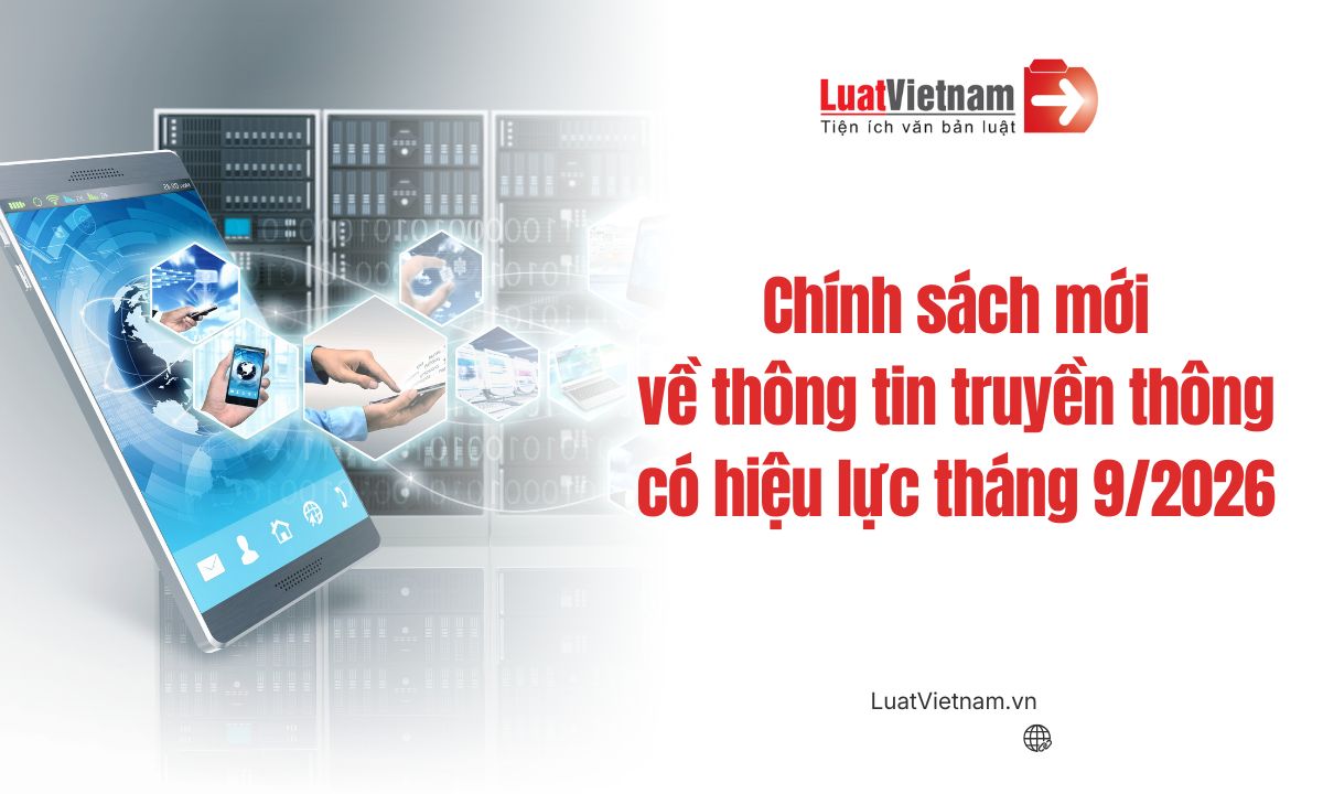 Chính sách mới về Thông tin truyền thông có hiệu lực tháng 9/2026 Chính sách mới về Thông tin truyền thông có hiệu lực tháng 9/2026