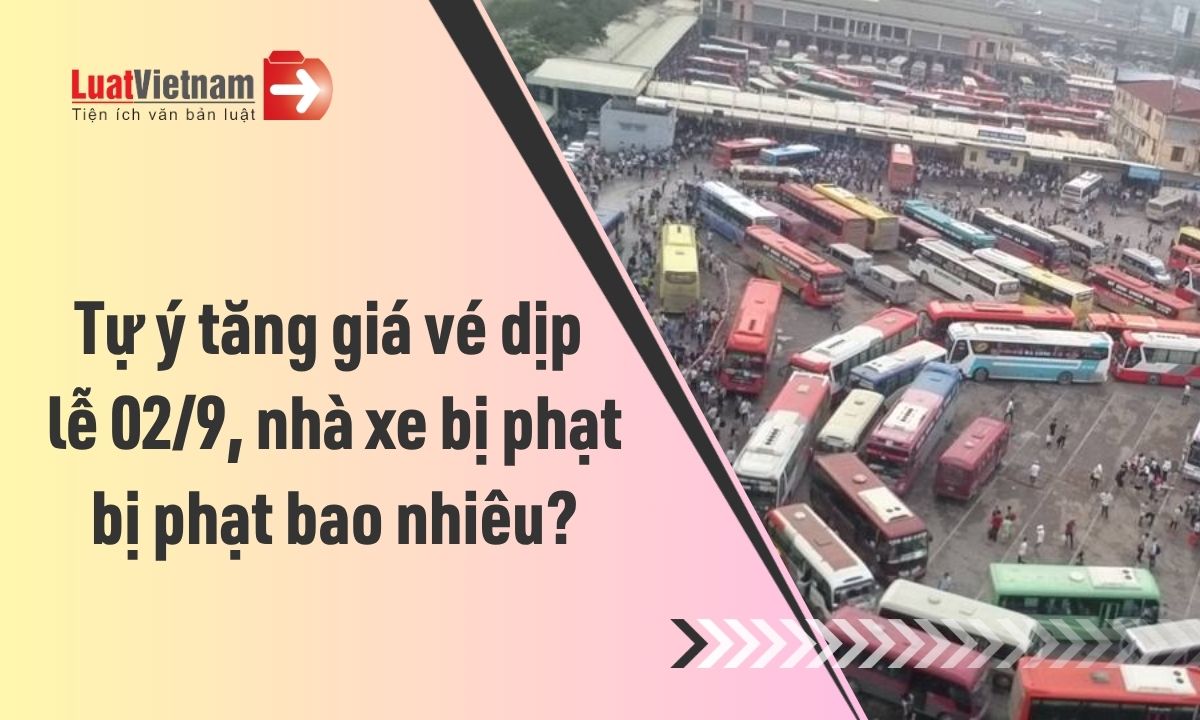 Xe khách tự ý tăng giá vé dịp lễ 02/9 bị phạt bao nhiêu?