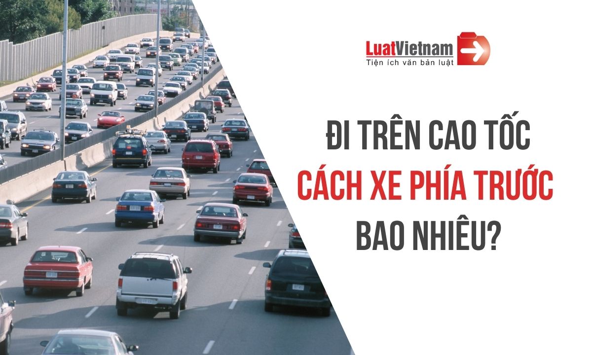 Quy định về khoảng cách trên cao tốc giữa các xe như thế nào? Quy định về khoảng cách trên cao tốc giữa các xe như thế nào?