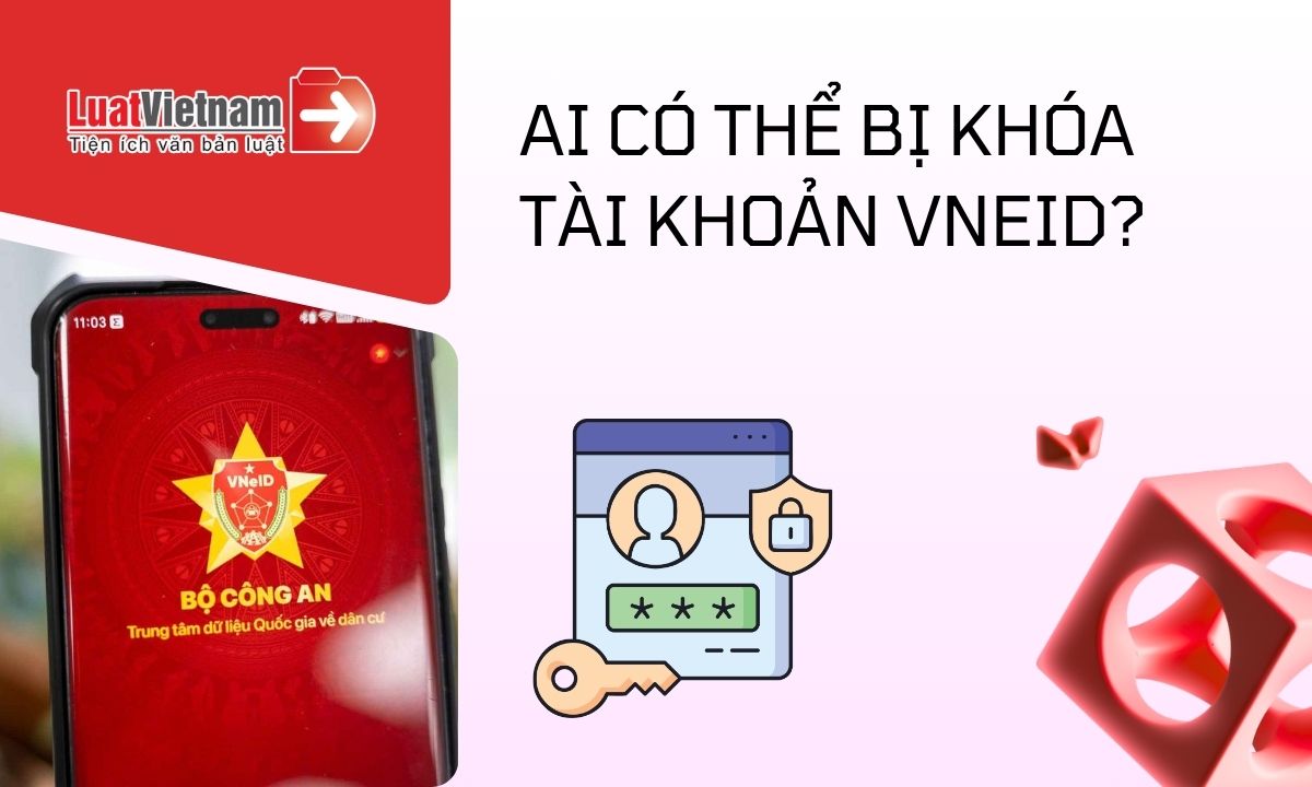 ai có thể bị khóa tài khoản VNeID ai có thể bị khóa tài khoản VNeID