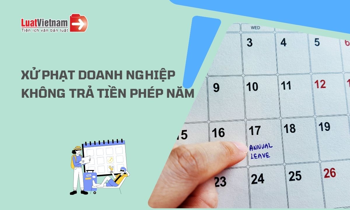 doanh nghiệp không trả tiền phép năm cho người lao động bị phạt đến 100 triệu đồng doanh nghiệp không trả tiền phép năm cho người lao động bị phạt đến 100 triệu đồng