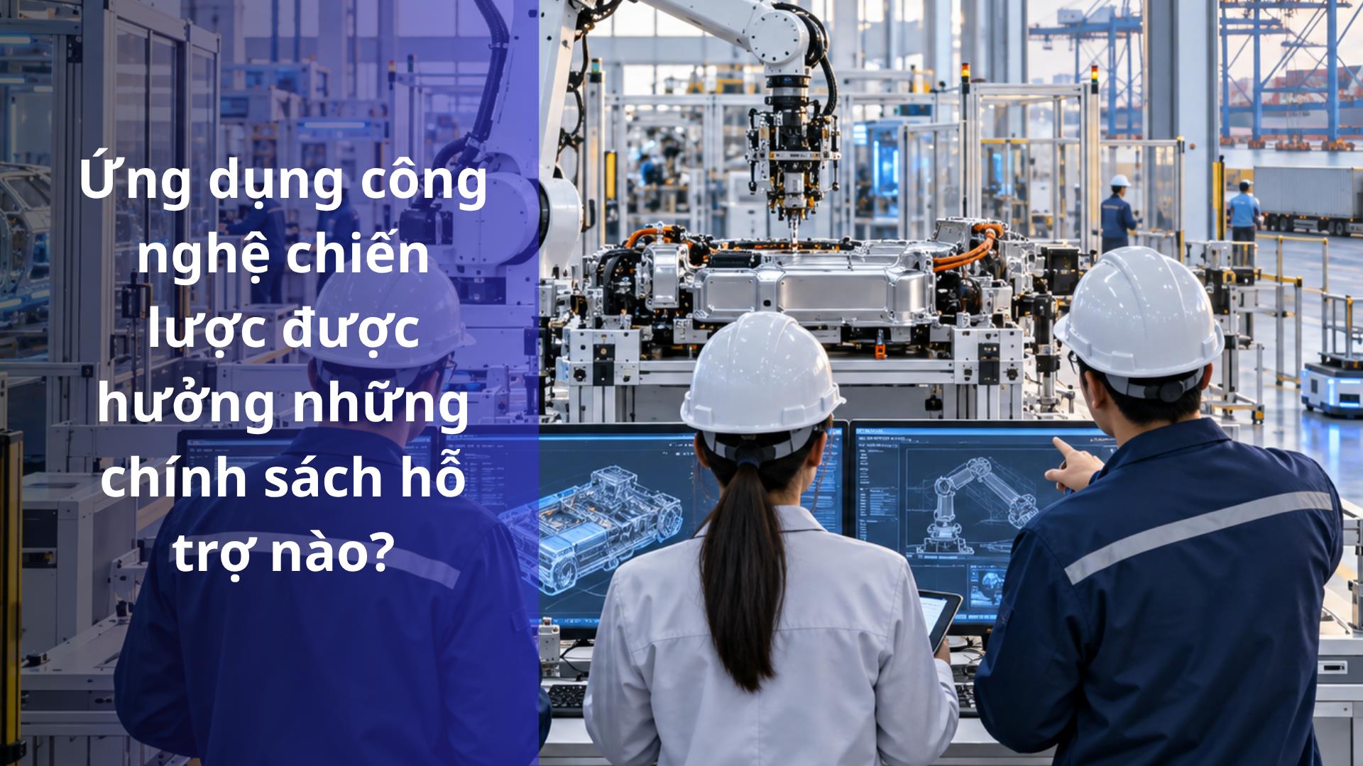 Ứng dụng công nghệ chiến lược được hưởng những chính sách hỗ trợ nào?