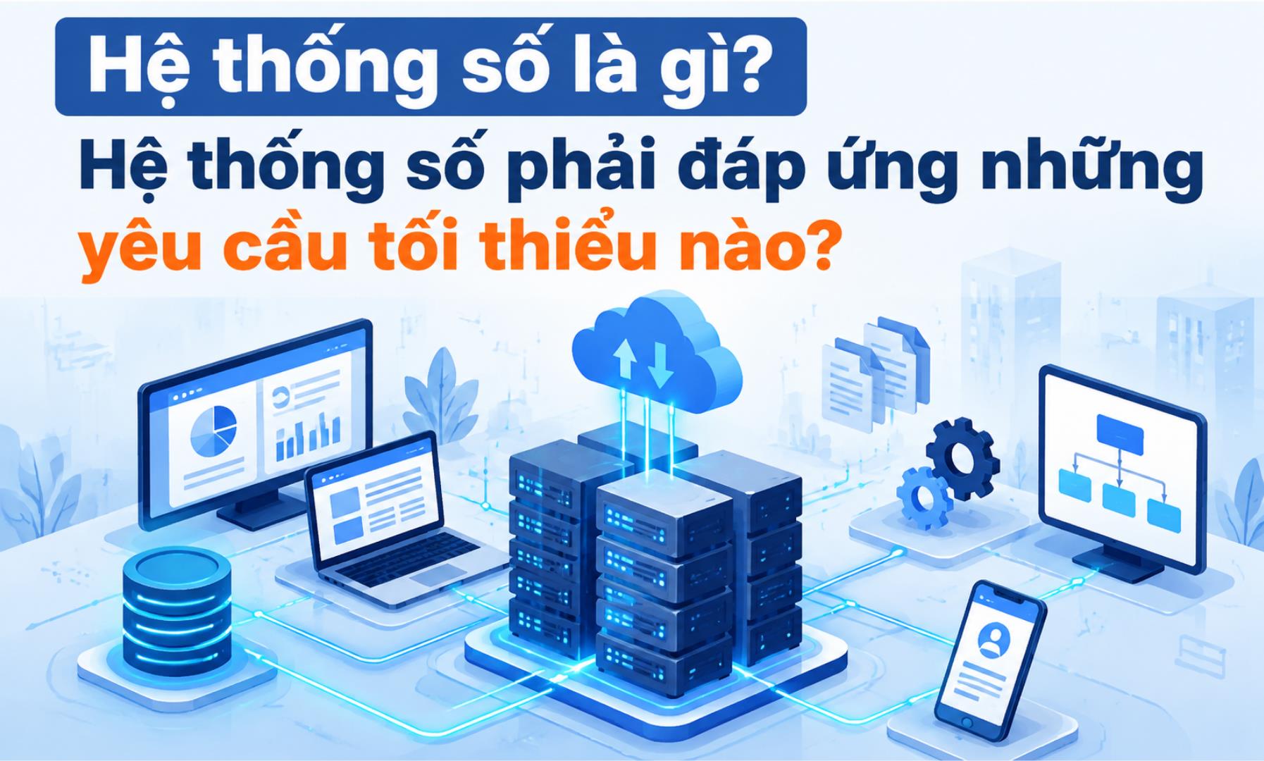 Hệ thống số là gì? Hệ thống số phải đáp ứng những yêu cầu tối thiểu nào?