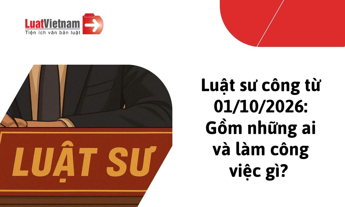 Từ 01/10/2026, luật sư công gồm những ai, làm những công việc gì? Từ 01/10/2026, luật sư công gồm những ai, làm những công việc gì?