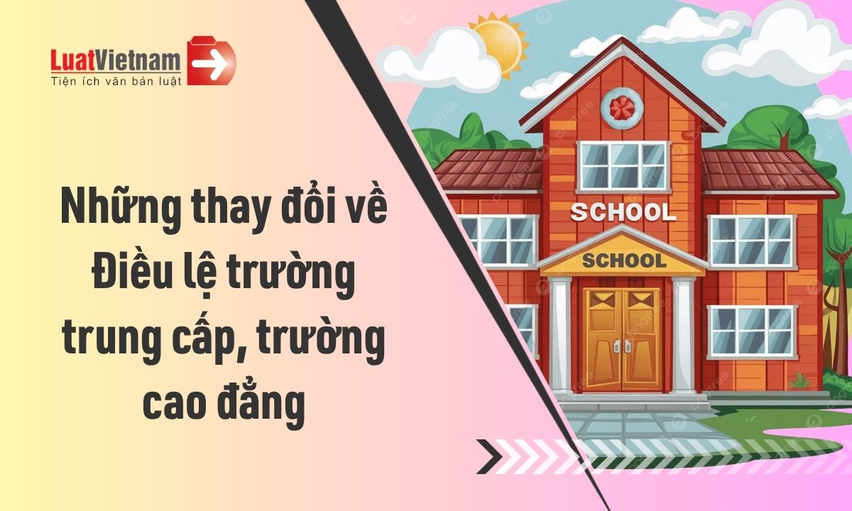 Điều lệ trường trung cấp, trường cao đẳng: Những thay đổi cần chú ý Điều lệ trường trung cấp, trường cao đẳng: Những thay đổi cần chú ý