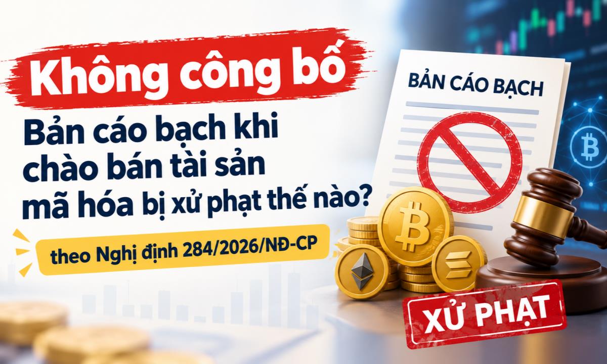 Không công bố Bản cáo bạch khi chào bán tài sản mã hóa bị xử phạt thế nào?