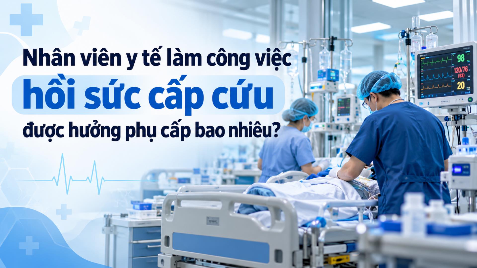 Nhân viên y tế làm công việc hồi sức cấp cứu được hưởng phụ cấp bao nhiêu?